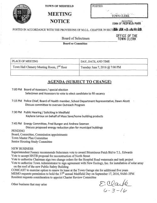 MEETING I POSTED: . ' ~TOWN CLERK .. TOWN OF MEDFIELD NOTICE · , 11tttl'Vtll .. , JOWN Of MEDFIELD, H.~$$. POSTED IN ACCORDANCE WITH THE PROVISIONS OF M.G.L. CHAPTER 39 SECTBl.i :ililN A3A~H!Di8. Board of Selectmen Board or Committee PLACE OF MEETING DAY, DATE, AND TIME OFF ICE OF THE TOWN CLERK Town Hall Chenery Meeting Room, 2nd floor Tuesday June 7, 2016@7:00 PM AGENDA (SUBJECT TO CHANGE) 7:00 PM Board of Assessors I special election Selectmen and Assessors to vote to elect candidate to fill vacancy 7:15 PM Police Chief, Board of Health member, School Department Representative, Dawn Alcott Discuss committee to oversee Outreach Program 7:30 PM Public Hearing/ Soliciting in Medfield Kaylene Leroux on behalf of Mass Save/home building products 7:45 PM Energy Committee, Fred Bunger and Andrew Seaman Discuss proposed energy reduction plan for municipal buildings PENDING Board, Committee, Commission appointments Town Master Plan Committee Senior Housing Study Committee NEW BUSINESS Superintendent Feeney recommends Selectmen vote to award Bituminous Patch Bid to T.L. Edwards Vote to accept HNTB proposal for reconstruction of North Street Vote to authorize Chairman sign two change orders for the Hospital Road watermain and tank project Vote to authorize Town Administrator to sign agreement with New Ecology, Inc. for installation of solar array on the roof of the new Public Safety Building COMCAST to exercise option to renew its lease at the Town Garage site for additional five years MEMO requests permission to hold the 37th annual Medfield Day on September 17, 2016, 9AM--3PM Resident requests consideration to appoint Charter Review Committee Other business that may arise I Board Members Town of Medfield Board of Assessors Thomas V. Sweeney Jr., Chairman Francis J. Perry III, Clerk May 20, 2016 Mike Sullivan Board of Selectmen RE: Vacancy on the Board of Assessors Dear Mr. Sullivan and Board of Selectmen, 459 Main Street Medfield, MA 02052 Tel: 508-906-3014 Fax: 508-359-6182 Under MGL Chapter 41 section 11 the Board of Assessors is informing you that, as of May 10, 2016, there is a vacancy on the Board of Assessors. The remaining members (Tom Sweeney and Frank Perry) are officially giving you written notice thereof, as required within one month of said vacancy. Further they request to be placed on your June 7, 2016, agenda in order that the Selectmen, who, with the remaining members of the Board of Assessors, shall, fill such vacancy by roll, call vote. A majority of the votes of the officers entitled to vote shall be necessary to such election. The Board of Assessors will be nominating Jeffrey Skerry of 13 Belknap Road, Medfield to be so appointed (elected) as he is a registered voter of the town and is willing to perform the duties of the office until the next annual election. At that time he can run to fulfill the two-year remaining term of office. Mr. Skerry has been a practicing attorney for over 25 years. Prior to practicing law, he was a certified public accountant in New York City and has an MBA in finance. The Board feels that Mr. Skerry will compliment and be an asset to the Board of Assessors with his legal and financial background . .... ~~···-·--···-·· _,, ··-·-·,,..,~.))'..._ . (Re';e,.t~~Y-~tlb .· G ·. .}tted for the Board of Assessors, A ' { / '(,,/// I vz;----~ Re "11 k, RMA, MAA Cc: Mark Cerel, Town Counsel rft." !11,».;, .~.,(, l"l;'; ~. 1v!:.c;;; :o MAY 2·0 Z016 AD#l343.641 S .. Medfield Press 61.3116 . . ··.··''·'~~irk ·i' f' .. :,.: 16,000 14,000 12,000 ~ 10,000 ~ ~ 8,000 Cl) :::> I..l..l it 6,000 4,000 2,000 0 ~-~~ &-"' ~ .q;..0- ~'IS ~'/; ~" e ~e ~e ~-?f «>e Oe ~,,, ,,:v 't>~ 't>~ '"' ,,,~ ,,,~ .;.:,o~"' c,.._-i; '1-,.'l>i!:"- q_ -:-.."- ,,,, ~"6'