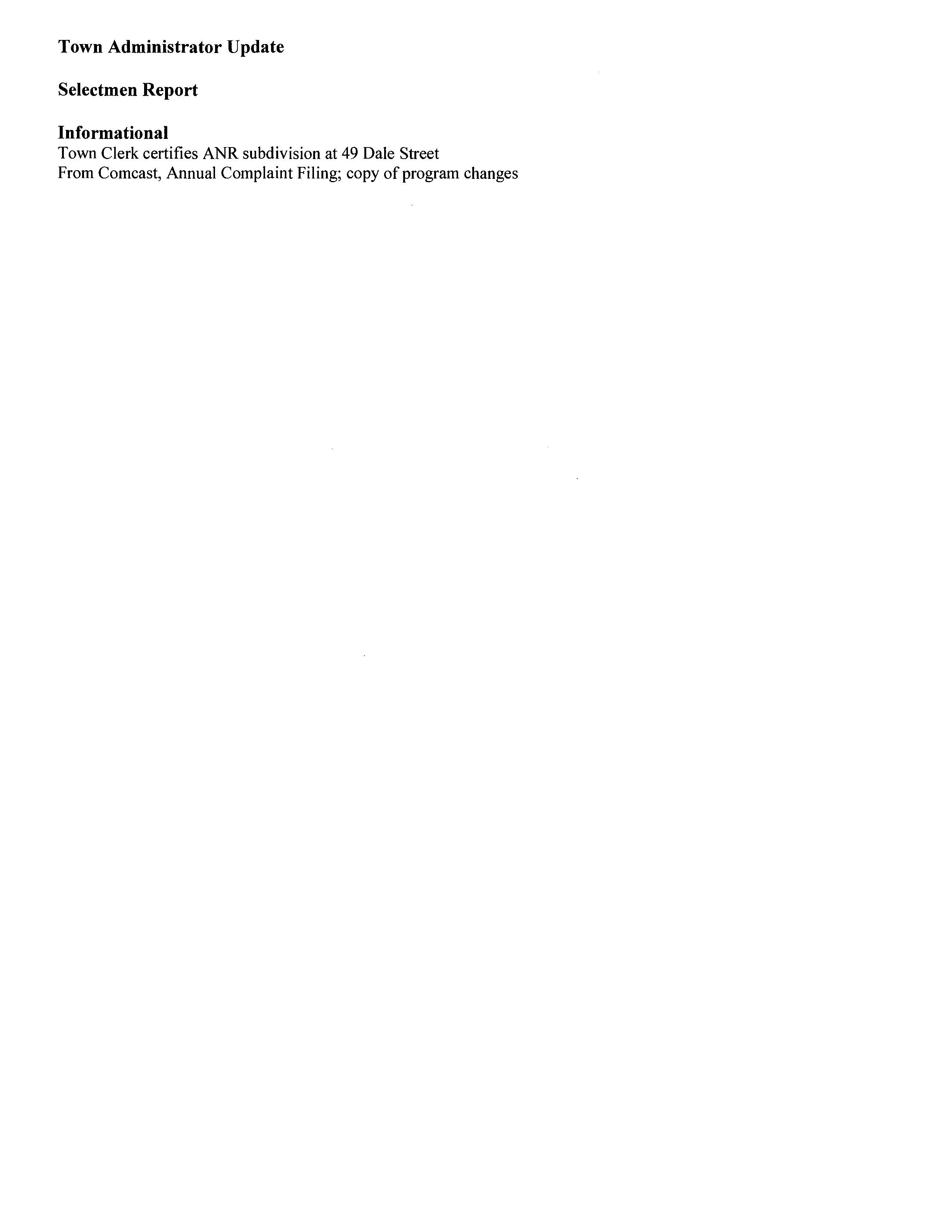 TOWN OF MEDFIELD MEETING NOTICE POSTED: i·. • ~l f .·1 Ul J i .~lJ I 1...,_.:, , ,,-.,,..._ ZlllO fEo i 3 P I: 5 LJ POSTED IN ACCORDANCE WITH THE PROVISIONS OF M.G.L. CHAPTER 39 1~1}Q'[~9~~3frf't-S AMENDED. •· r w i I I~ I F Rf{ Board of Selectmen Board or Committee PLACE OF MEETING DAY, DATE, AND TIME Town Hall, Chenery Meeting Room, 2nd floor Tuesday February 18, 2020 (a), 7:00PM AGENDA (SUBJECT TO CHANGE) 7:00 PM Call to Order Disclosure of video recording We want to take a moment of appreciation for our Troops serving in the Middle East and around the world Citizen Comment Appointment Charlie Harris, discuss the annual June 2020 Car Show Mark Anastasio, Coolidge Corner Theater Foundation Discussion of movie screening event to be held at MSH May 2020 Action Items Appoint Representative Shawn Dooley as Interim Town Clerk until March 4, 2020 Vote to close the 2020 Annual Town Meeting Warrant Discussion Item Hinkley property RFP FY2021 Budget Annual/Capital Budget Annual Town Meeting Warrant Articles Licenses and Permits (consent calendar) Permission is requested to display signs from March 2 to March 14 advertising the annual WL..vl.t"ev C(l'l,fl"VU°NcUt event to take place Saturday March 14, 2020, 1 OAM-3PM at the Memorial School Medfield Garden Club requests permission to place signs March 22 to March 29 promoting the annual Avt1N 13Loo-vw event to be held at the Library March 26 to March 29, 2020 Town Administrator Update Selectmen Report Informational Town Clerk certifies ANR subdivision at 49 Dale Street From Comcast, Annual Complaint Filing; copy of program changes