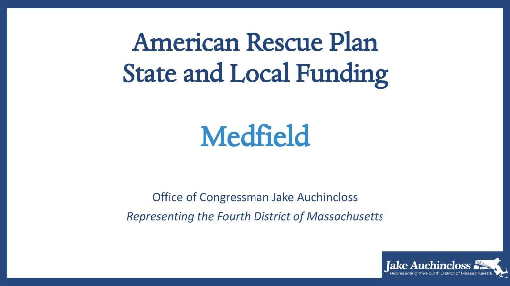 American Rescue PlanAmerican Rescue PlanAmerican Rescue PlanAmerican Rescue PlanAmerican Rescue PlanAmerican Rescue PlanAmerican Rescue PlanAmerican Rescue PlanAmerican Rescue PlanAmerican Rescue PlanAmerican Rescue PlanAmerican Rescue PlanAmerican Rescue PlanAmerican Rescue PlanAmerican Rescue PlanAmerican Rescue PlanAmerican Rescue PlanAmerican Rescue Plan American Rescue PlanState and Local FundingState and Local FundingState and Local FundingState and Local FundingState and Local FundingState and Local FundingState and Local FundingState and Local FundingState and Local FundingState and Local FundingState and Local FundingState and Local FundingState and Local FundingState and Local FundingState and Local FundingState and Local FundingState and Local FundingState and Local FundingState and Local FundingState and Local FundingState and Local FundingState and Local FundingState and Local FundingMedfieldMedfieldMedfieldMedfieldMedfieldMedfieldMedfieldMedfield
Office of Congressman Jake Office of Congressman Jake Office of Congressman Jake Office of Congressman Jake Office of Congressman Jake Office of Congressman Jake Office of Congressman Jake Auchincloss
Representing the Fourth District of Massachusetts Representing the Fourth District of Massachusetts Representing the Fourth District of Massachusetts Representing the Fourth District of Massachusetts Representing the Fourth District of Massachusetts Representing the Fourth District of Massachusetts Representing the Fourth District of Massachusetts Representing the Fourth District of Massachusetts Representing the Fourth District of Massachusetts Representing the Fourth District of Massachusetts Representing the Fourth District of Massachusetts Representing the Fourth District of Massachusetts Representing the Fourth District of Massachusetts Representing the Fourth District of Massachusetts Representing the Fourth District of Massachusetts Representing the Fourth District of Massachusetts Representing the Fourth District of Massachusetts Representing the Fourth District of Massachusetts