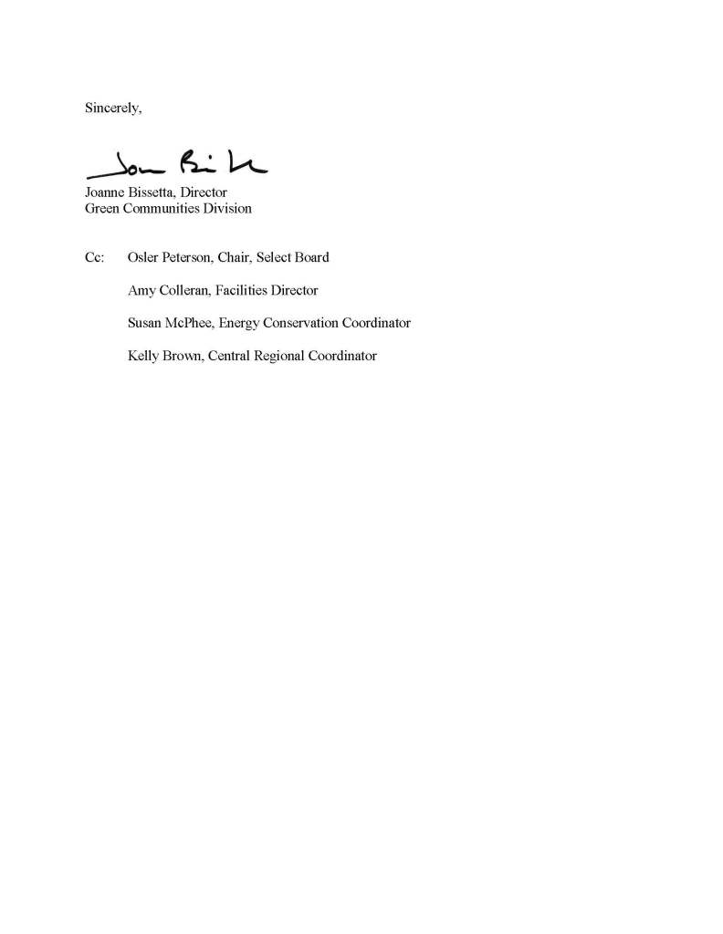 Sincerely,
Joanne Bissetta, Director
Green Communities Division
Cc: Osler Peterson, Chair, Select Board
Amy Colleran, Facilities Director
Susan McPhee, Energy Conservation Coordinator
Kelly Brown, Central Regional Coordinator